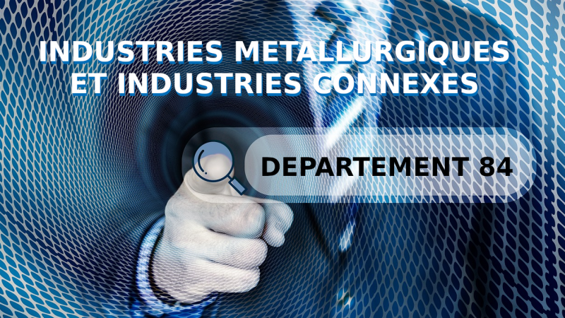 Convention collective des industries métallurgiques et industries connexes du département de Vaucluse